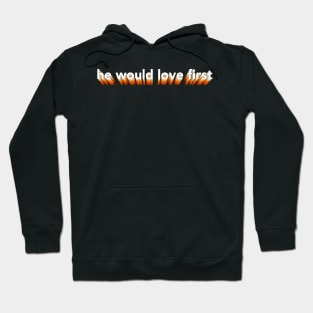 he would love first x hwlf Hoodie